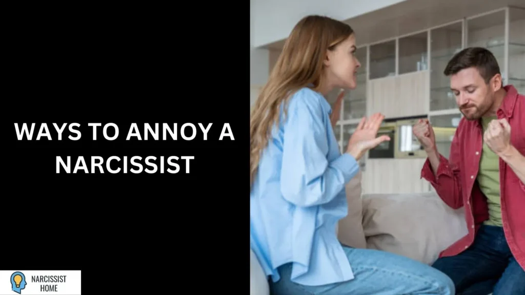 Ways to Annoy a Narcissist